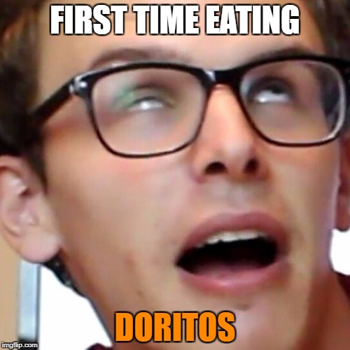 IDubbbz | FIRST TIME EATING; DORITOS | image tagged in idubbbz | made w/ Imgflip meme maker