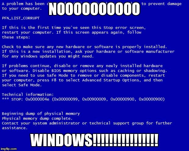 the death | NOOOOOOOOOO; WINDOWS!!!!!!!!!!!!!!!! | image tagged in blue screen of death | made w/ Imgflip meme maker