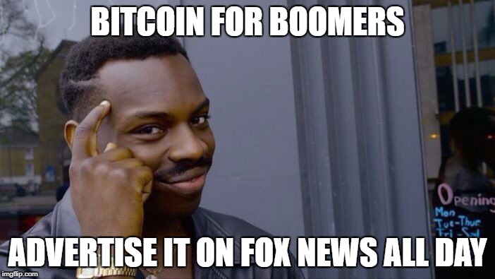 Roll Safe Think About It Meme | BITCOIN FOR BOOMERS; ADVERTISE IT ON FOX NEWS ALL DAY | image tagged in roll safe think about it | made w/ Imgflip meme maker