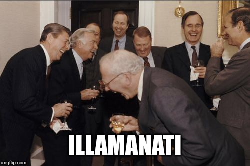 Laughing Men In Suits Meme | ILLAMANATI | image tagged in memes,laughing men in suits | made w/ Imgflip meme maker