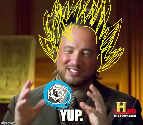 deal with it. | YUP. | image tagged in memes,ancient aliens,dragonball | made w/ Imgflip meme maker