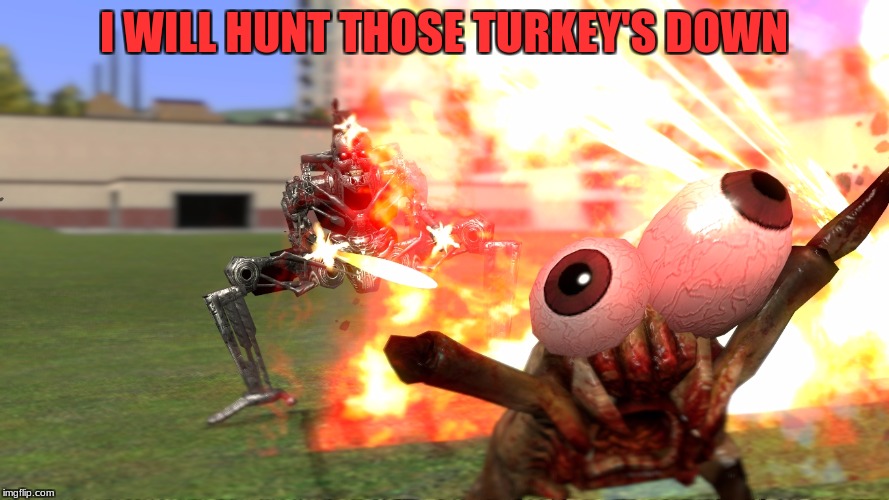 I WILL HUNT THOSE TURKEY'S DOWN | made w/ Imgflip meme maker