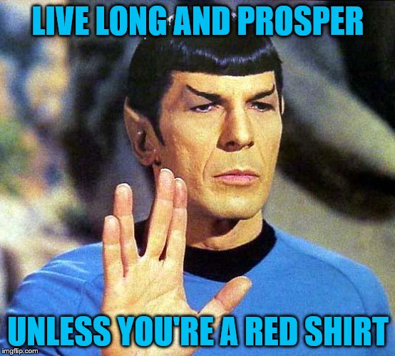 Spock is Gangsta .Star Trek Week! Nov. 20th - 27th A brandy_jackson, Tombstone 1881, & coollew event!  | LIVE LONG AND PROSPER; UNLESS YOU'RE A RED SHIRT | image tagged in memes,star trek week,star trek red shirts,star trek | made w/ Imgflip meme maker