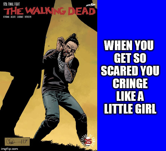 dainty | WHEN YOU GET SO SCARED YOU CRINGE LIKE A LITTLE GIRL | image tagged in the walking dead,walking dead,girl,cringe,scared,strongman | made w/ Imgflip meme maker