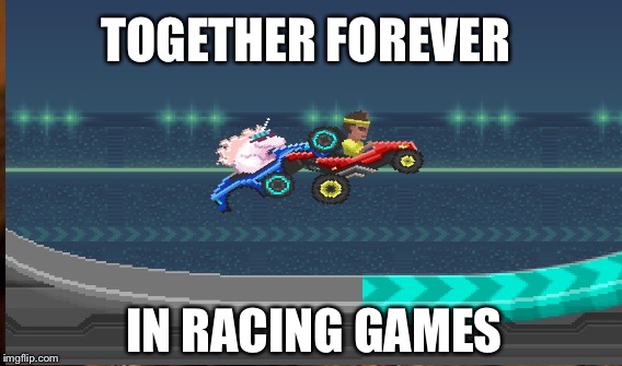 Glitches  | TOGETHER FOREVER; IN RACING GAMES | image tagged in funny | made w/ Imgflip meme maker