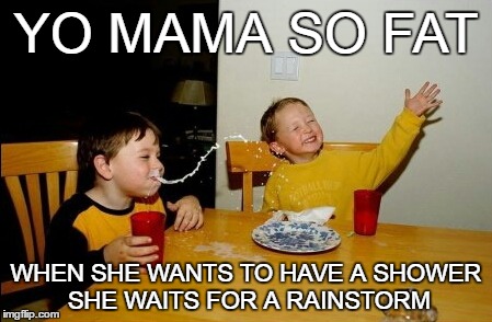 Yo mama wishes she could stay anonymous Anonymous Meme Week - A ______________ Event - November 20-27 | YO MAMA SO FAT; WHEN SHE WANTS TO HAVE A SHOWER SHE WAITS FOR A RAINSTORM | image tagged in memes,yo mamas so fat,anonymous,anonymous meme week,imgflip,are we there yet | made w/ Imgflip meme maker