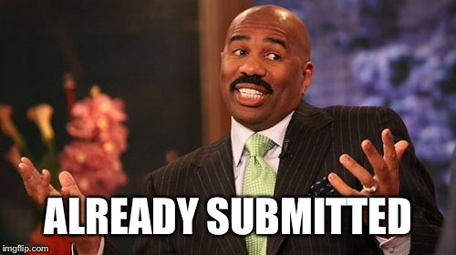 Steve Harvey Meme | ALREADY SUBMITTED | image tagged in memes,steve harvey | made w/ Imgflip meme maker