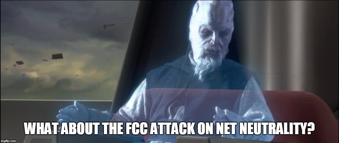 what about the droid attack on the wookies | WHAT ABOUT THE FCC ATTACK ON NET NEUTRALITY? | image tagged in what about the droid attack on the wookies,PrequelMemes | made w/ Imgflip meme maker