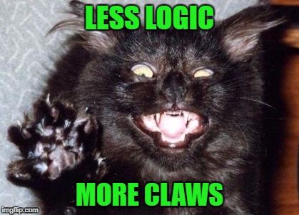 LESS LOGIC MORE CLAWS | made w/ Imgflip meme maker