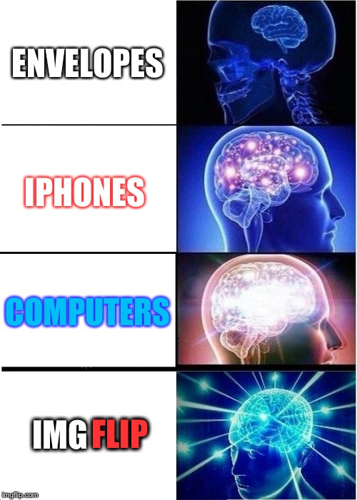 Technology Expanding | ENVELOPES; IPHONES; COMPUTERS; FLIP; IMG | image tagged in memes,expanding brain,technology,imgflip,imgflip users,computers | made w/ Imgflip meme maker