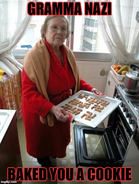 GRAMMA NAZI BAKED YOU A COOKIE | made w/ Imgflip meme maker