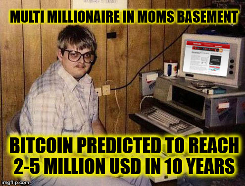 Internet Guide Meme | MULTI MILLIONAIRE IN MOMS BASEMENT; BITCOIN PREDICTED TO REACH 2-5 MILLION USD IN 10 YEARS | image tagged in memes,internet guide | made w/ Imgflip meme maker