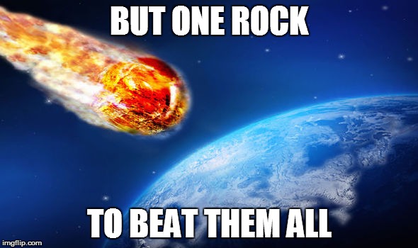 But one rock to beat them all | BUT ONE ROCK; TO BEAT THEM ALL | image tagged in rock,memes,rock paper scissors | made w/ Imgflip meme maker