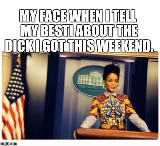 MY FACE WHEN I TELL MY BESTI ABOUT THE DICK I GOT THIS WEEKEND. | image tagged in nsfw,dick,smirk,smile,ladies | made w/ Imgflip meme maker