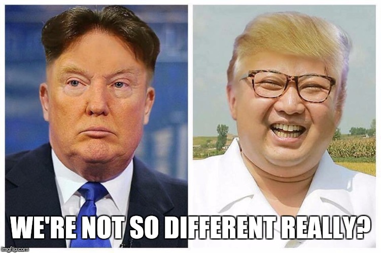 KIM JONG TRUMP - DONALD UN | WE'RE NOT SO DIFFERENT REALLY? | image tagged in donald trump,trump meme,funny trump meme,trump twitter,donald trump the clown,donald trumph hair | made w/ Imgflip meme maker