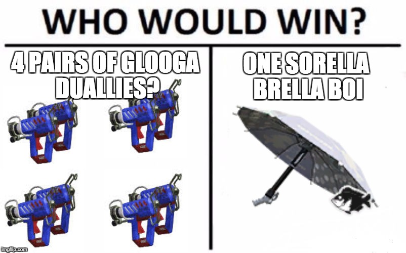 Who Would Win? | ONE SORELLA BRELLA BOI; 4 PAIRS OF GLOOGA DUALLIES? | image tagged in who would win,splatoon,splatoon2,duallies,brella,umbrella | made w/ Imgflip meme maker