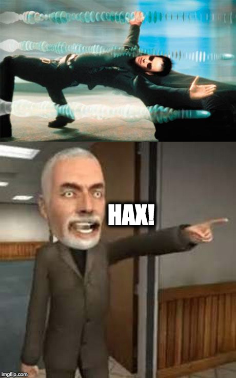 HAX! | image tagged in hax | made w/ Imgflip meme maker