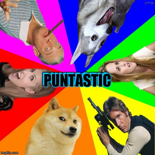 bad pun go round | PUNTASTIC PUNTASTIC | image tagged in bad pun go round | made w/ Imgflip meme maker