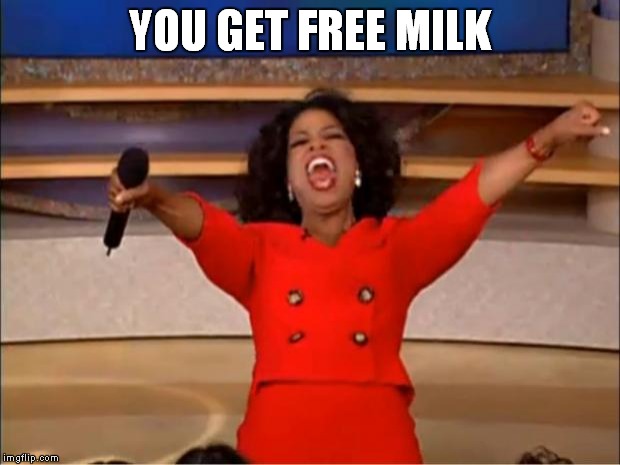 Oprah You Get A Meme | YOU GET FREE MILK | image tagged in memes,oprah you get a | made w/ Imgflip meme maker