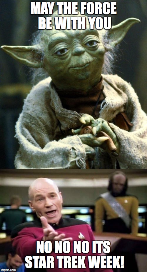 happens to us all...... sometimes | MAY THE FORCE BE WITH YOU; NO NO NO ITS STAR TREK WEEK! | image tagged in star wars yoda,captain picard facepalm,captain picard,memes,funny memes | made w/ Imgflip meme maker