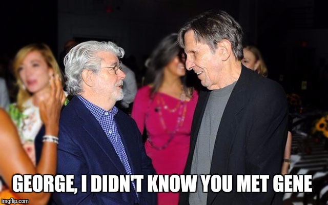 GEORGE, I DIDN'T KNOW YOU MET GENE | made w/ Imgflip meme maker