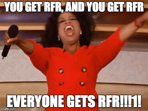 oprah | YOU GET RFR, AND YOU GET RFR; EVERYONE GETS RFR!!!1! | image tagged in oprah | made w/ Imgflip meme maker