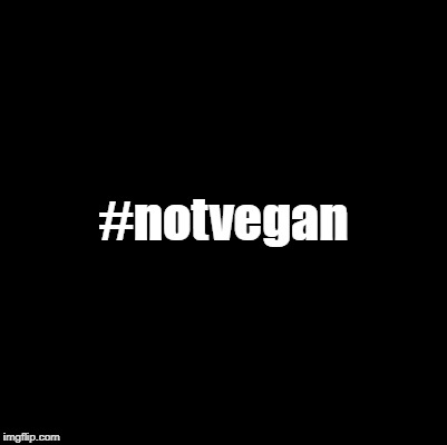 Bumper stickers or tee shirts... | #notvegan | image tagged in blank,vegan,bumper sticker | made w/ Imgflip meme maker
