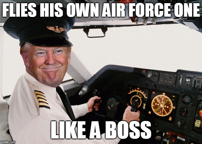 FLIES HIS OWN AIR FORCE ONE LIKE A BOSS | made w/ Imgflip meme maker