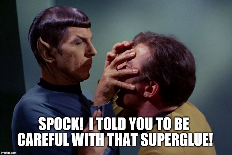 Vulcan Death Grip - The Truth Revealed | SPOCK!  I TOLD YOU TO BE CAREFUL WITH THAT SUPERGLUE! | image tagged in memes,star trek,spock,captain kirk | made w/ Imgflip meme maker