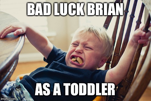 BAD LUCK BRIAN AS A TODDLER | made w/ Imgflip meme maker