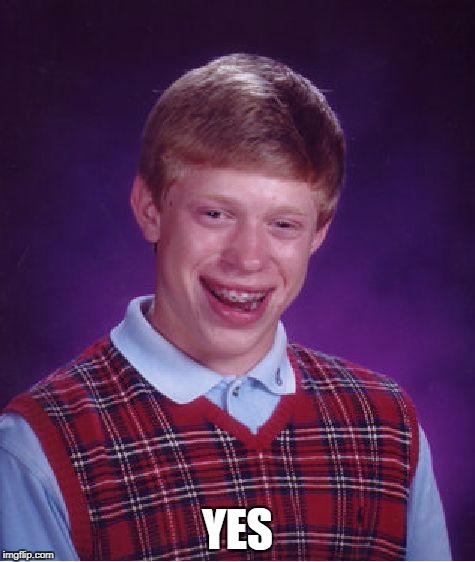 Bad Luck Brian Meme | YES | image tagged in memes,bad luck brian | made w/ Imgflip meme maker
