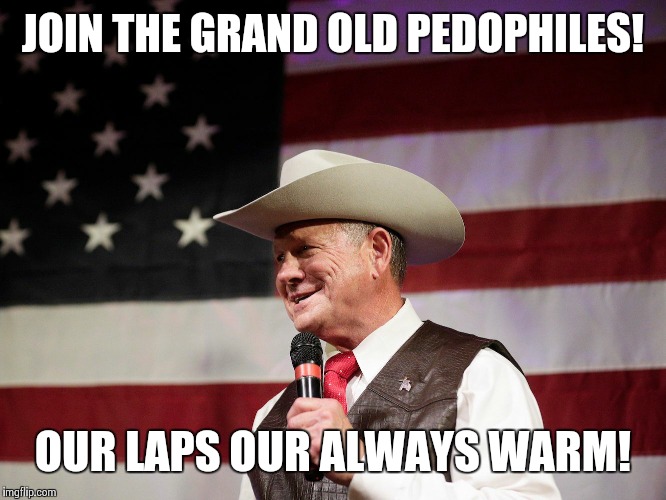 The New G.O.P!   | JOIN THE GRAND OLD PEDOPHILES! OUR LAPS OUR ALWAYS WARM! | image tagged in roy moore,pedophile orochimaru,pedophile | made w/ Imgflip meme maker