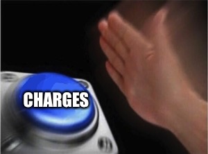 Blank Nut Button | CHARGES | image tagged in blank nut button | made w/ Imgflip meme maker
