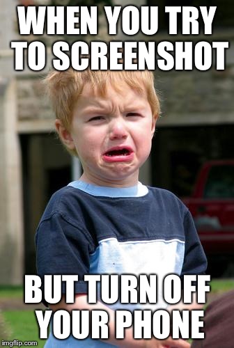 Sad Face | WHEN YOU TRY TO SCREENSHOT; BUT TURN OFF YOUR PHONE | image tagged in sad face | made w/ Imgflip meme maker