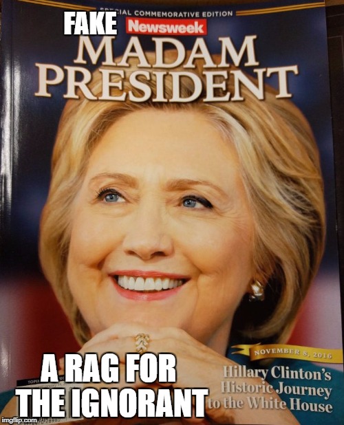 FAKE; A RAG FOR THE IGNORANT | image tagged in newsweek,fake,hillay,hillary clinton | made w/ Imgflip meme maker
