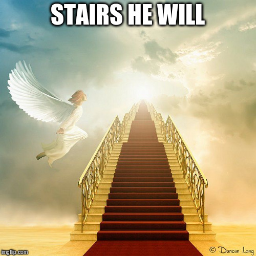 STAIRS HE WILL | made w/ Imgflip meme maker