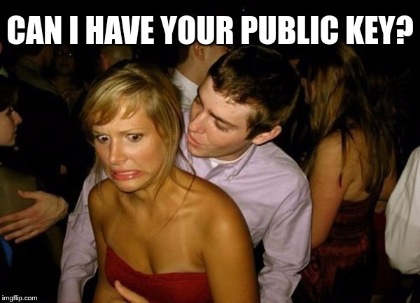Club Face | CAN I HAVE YOUR PUBLIC KEY? | image tagged in club face | made w/ Imgflip meme maker