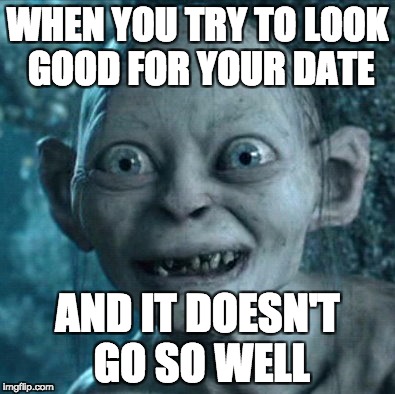 when you try and look good for your date | WHEN YOU TRY TO LOOK GOOD FOR YOUR DATE; AND IT DOESN'T GO SO WELL | image tagged in memes,gollum,date,when you try to look good,funny | made w/ Imgflip meme maker