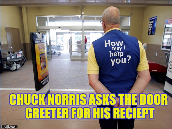 CHUCK NORRIS ASKS THE DOOR GREETER FOR HIS RECIEPT | made w/ Imgflip meme maker