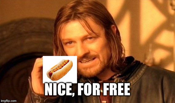 One Does Not Simply Meme | NICE, FOR FREE | image tagged in memes,one does not simply | made w/ Imgflip meme maker