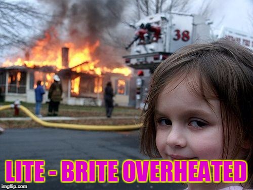 Disaster Girl Meme | LITE - BRITE OVERHEATED | image tagged in memes,disaster girl | made w/ Imgflip meme maker