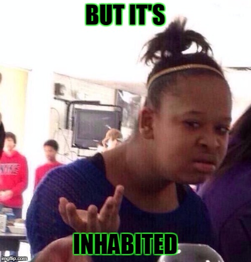 Black Girl Wat Meme | BUT IT'S INHABITED | image tagged in memes,black girl wat | made w/ Imgflip meme maker