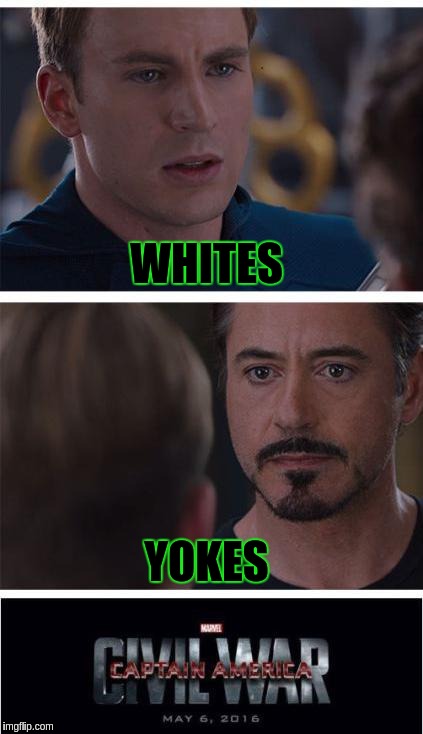 Marvel Civil War 1 Meme | WHITES; YOKES | image tagged in memes,marvel civil war 1 | made w/ Imgflip meme maker