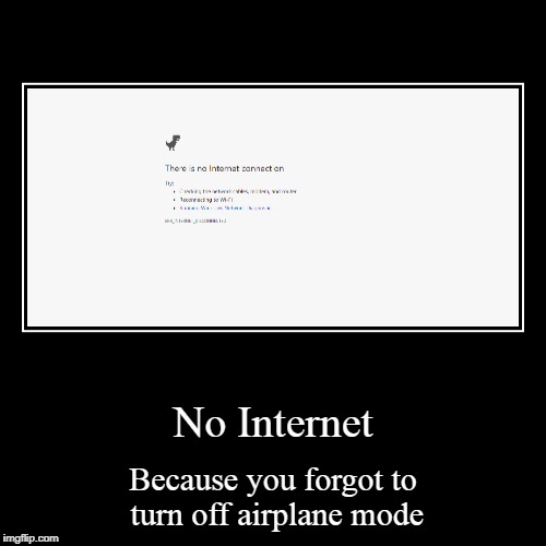 No Internet | image tagged in funny,demotivationals | made w/ Imgflip demotivational maker