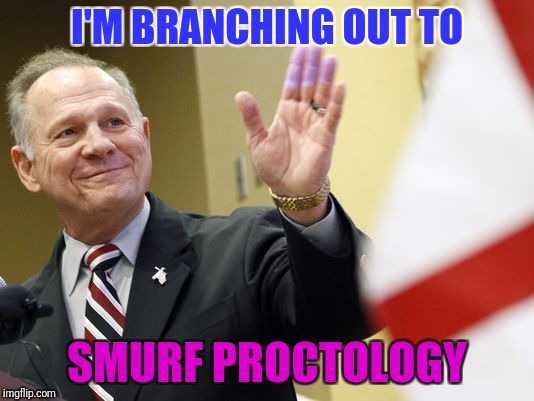 I'M BRANCHING OUT TO SMURF PROCTOLOGY | made w/ Imgflip meme maker