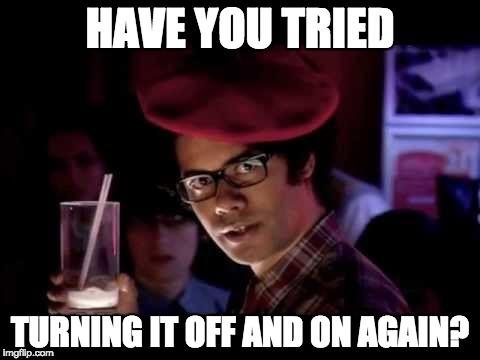 Morris Moss | HAVE YOU TRIED; TURNING IT OFF AND ON AGAIN? | image tagged in morris moss | made w/ Imgflip meme maker