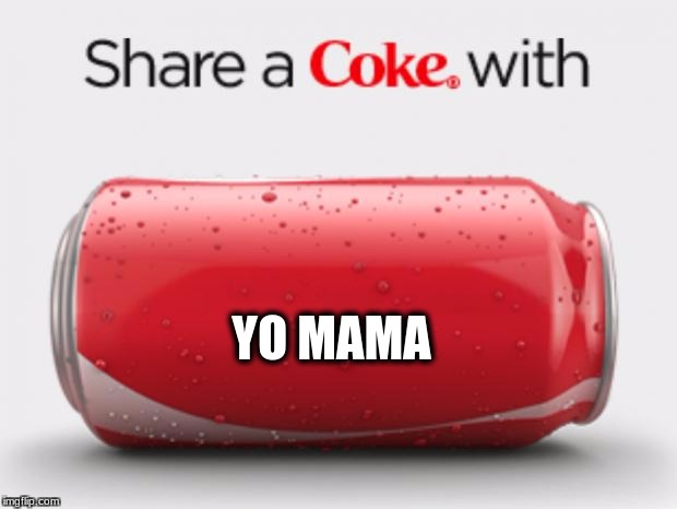 coke can | YO MAMA | image tagged in coke can | made w/ Imgflip meme maker