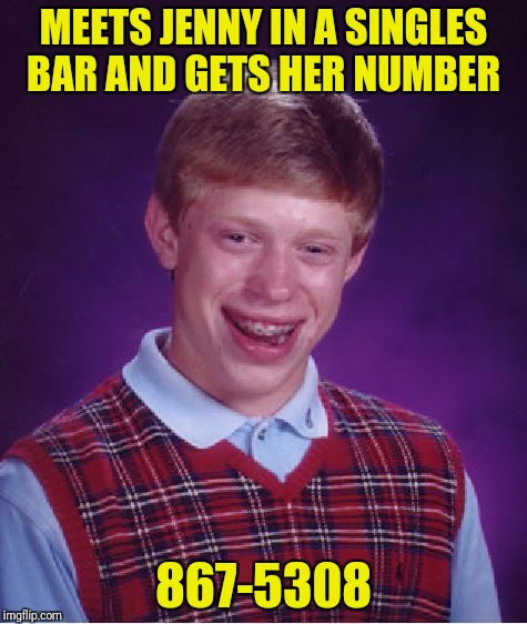 Asks her what her sign is.  She says, "Do Not Enter" | MEETS JENNY IN A SINGLES BAR AND GETS HER NUMBER; 867-5308 | image tagged in memes,bad luck brian,8675309,jenny | made w/ Imgflip meme maker