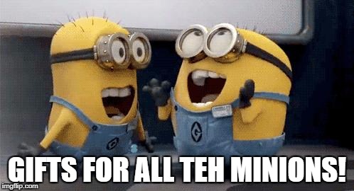 Excited Minions Meme | GIFTS FOR ALL TEH MINIONS! | image tagged in memes,excited minions | made w/ Imgflip meme maker
