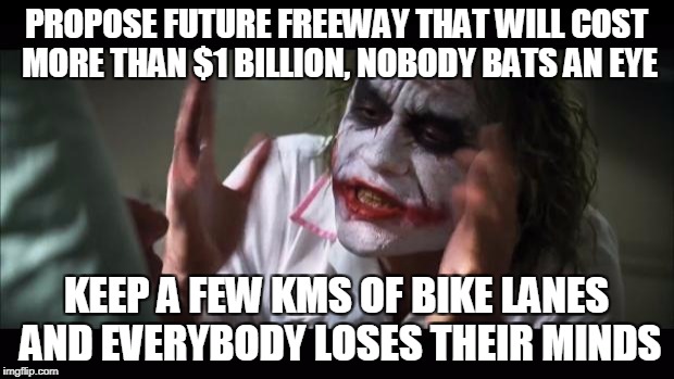 And everybody loses their minds Meme | PROPOSE FUTURE FREEWAY THAT WILL COST MORE THAN $1 BILLION, NOBODY BATS AN EYE; KEEP A FEW KMS OF BIKE LANES AND EVERYBODY LOSES THEIR MINDS | image tagged in memes,and everybody loses their minds | made w/ Imgflip meme maker